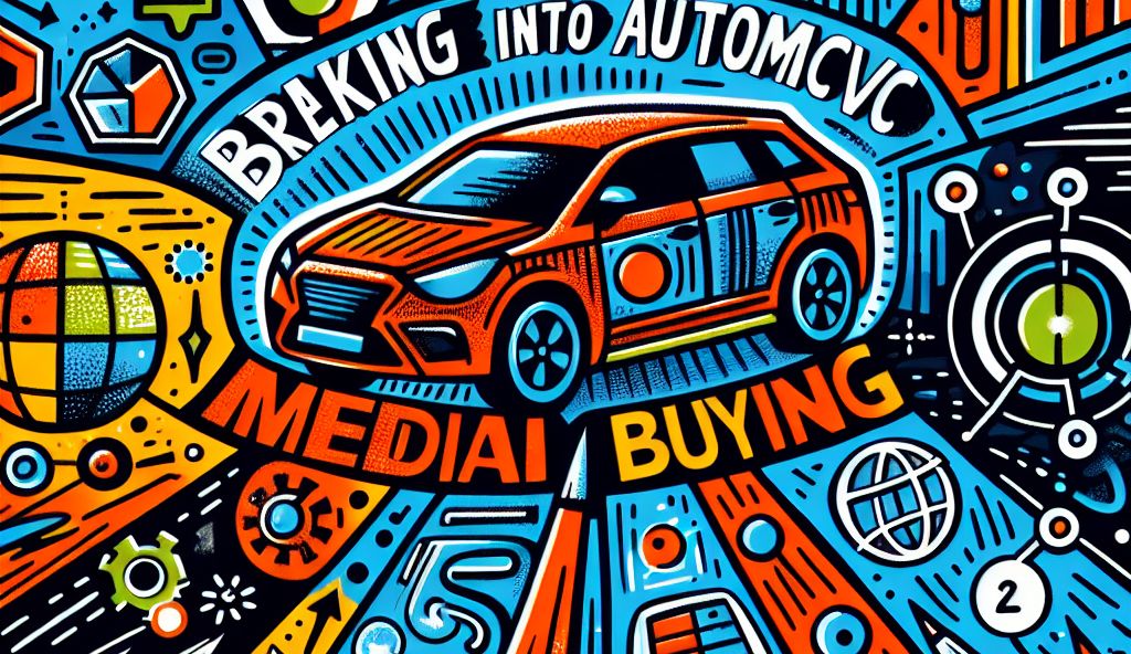 Breaking into Automotive Media Buying: A Beginner's Guide