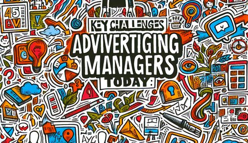 Key Challenges Facing Advertising Managers Today