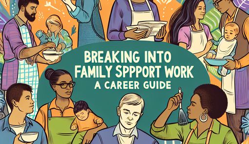 Breaking Into Family Support Work: A Career Guide