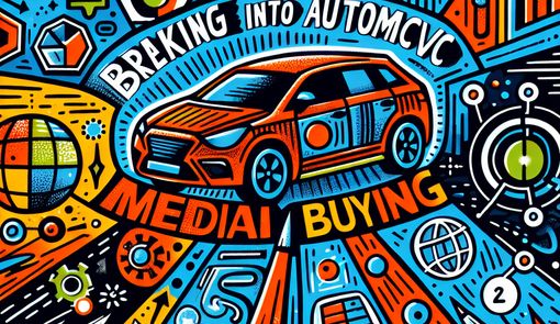 Breaking into Automotive Media Buying: A Beginner's Guide