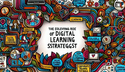 The Evolving Role of Digital Learning Strategists in Education and Corporate Training