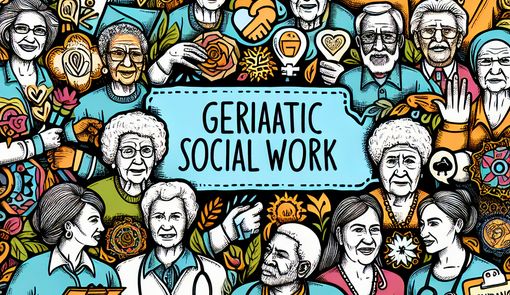 Navigating the Challenges of Geriatric Social Work