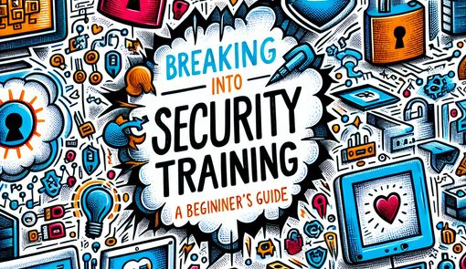 Breaking into Security Training: A Beginner's Guide