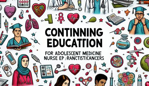Advancing Your Skills: Continuing Education for Adolescent Medicine Nurse Practitioners
